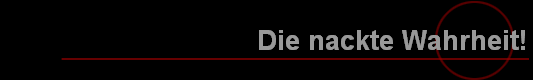 Die nackte Wahrheit!