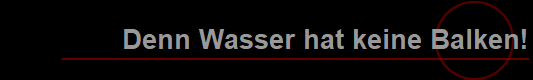 Denn Wasser hat keine Balken!