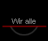 Wir alle