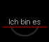 Ich bin es